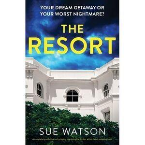 The Resort: A completely addictive and gripping psychological thriller with a he